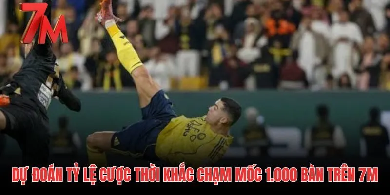 Biến động tỷ lệ cược cho kỷ lục 1000 bàn thắng sắp tới