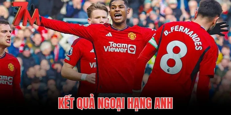 Kết Quả Ngoại Hạng Anh - Tỷ Số Trực Tuyến Livescore 7M