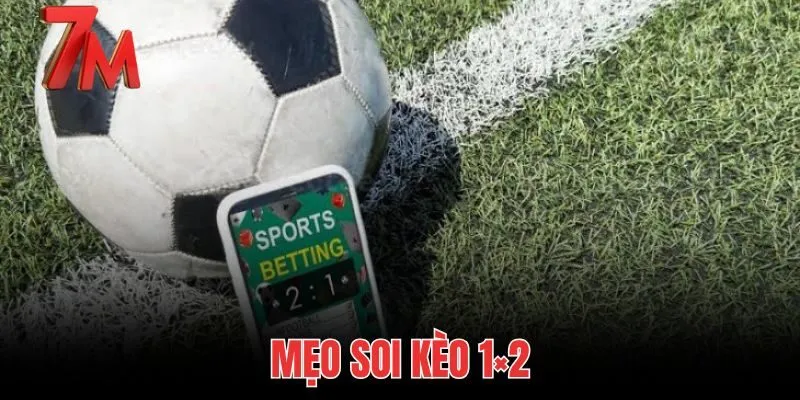 Mẹo Soi Kèo 1×2 - Ghép Cược Xiên Nhân 3 Tiền Lãi Cùng 7M