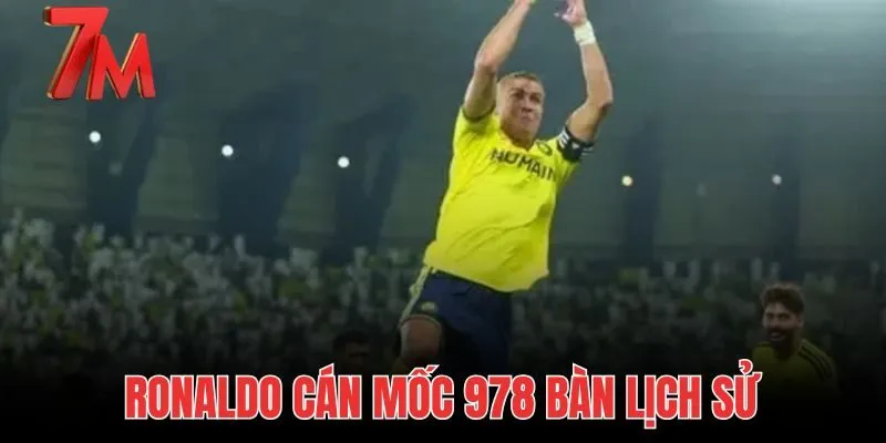 Ronaldo Cán Mốc 978 Bàn Lịch Sử: Chi Tiết Trận Đấu Tại 7M